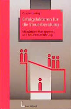 Erfolgsfaktoren für die Steuerberatung. Mandantenmanagement und Mitarbeiterführung