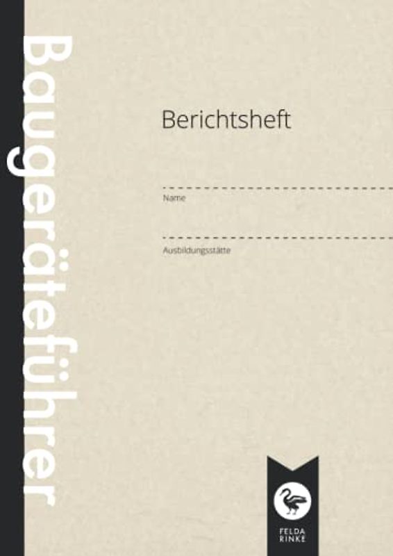 Berichtsheft | Ausbildungsnachweis | Baugeräteführer: DIN A4 | 110 Seiten | Wöchentlicher Nachweis Für Auszubildende