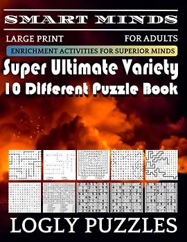 Smart Minds -Variety 10 Different Puzzle Book For Adults: Ultimate Variety Puzzles Large-Print Word Search, Word Maze .Word Spiral ,Word Angles, ... Crossword And Sudoku Easy , Medium And Hard