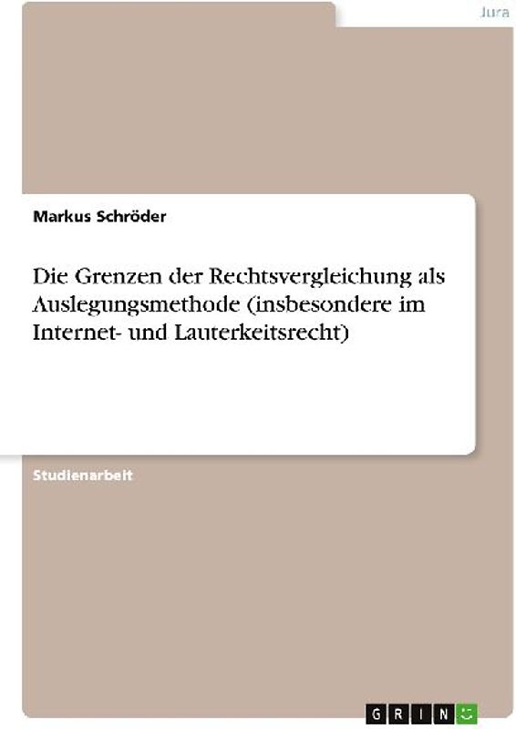 Die Grenzen der Rechtsvergleichung als Auslegungsmethode (insbesondere im Internet- und Lauterkeitsrecht)