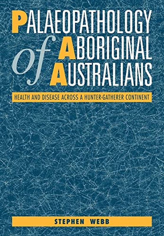 Palaeopathology of Aboriginal Australians: Health and Disease across a Hunter-Gatherer Continent