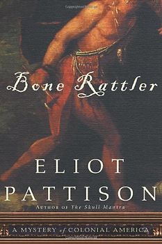 Bone Rattler: A Mystery of Colonial America - Pattison, Eliot