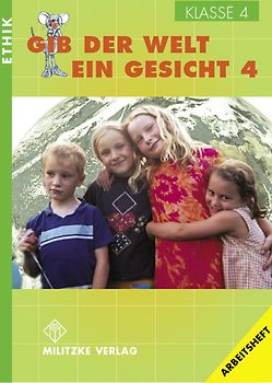 Ethik Grundschule / Gib der Welt ein Gesicht - Landesausgabe Thüringen und Sachsen-Anhalt. Klasse 4. Arbeitsheft