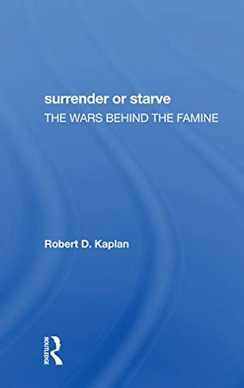 Surrender Or Starve: The Wars Behind the Famine
