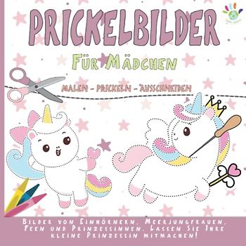 Prickelbilder für Mädchen: Bastelbuch für Mädchen | Malen, Prickeln, Ausschneiden und Basteln | Prickel Vorlagen mit Einhornern, Meerjungfrauen, Feen und Prinzessinnen, und vieles Mehr
