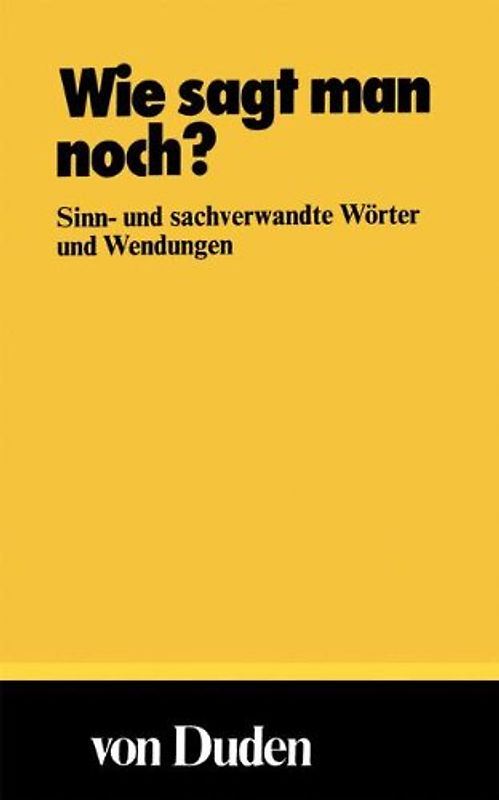 Wie sagt man noch?. Sinn- und sachverwandte Wörter und Wendungen