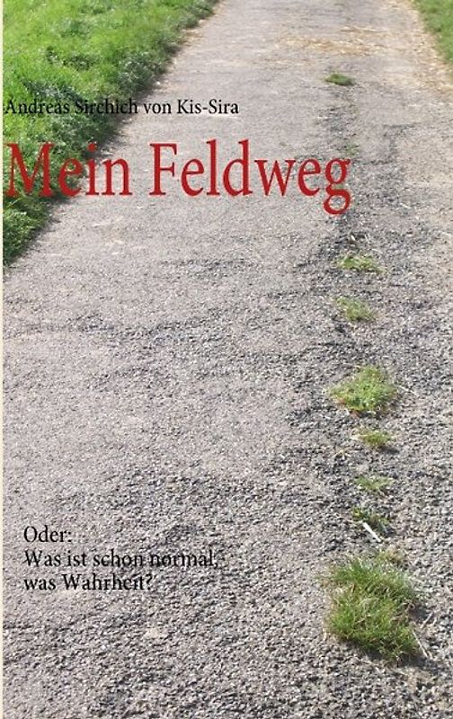 Mein Feldweg. Oder: Was ist schon normal, was Wahrheit?