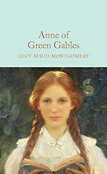 Anne of Green Gables: Lucy Maud Montgomery (Macmillan Collector's Library, 109, Band 109)