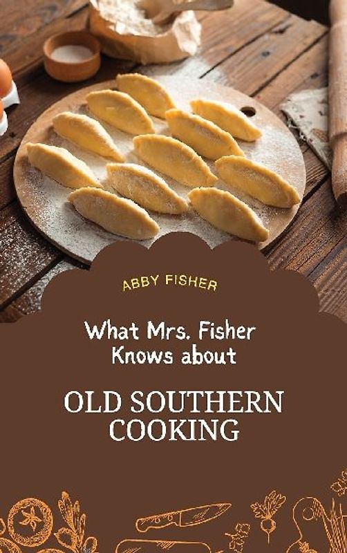 What Mrs. Fisher Knows About Old Southern Cooking