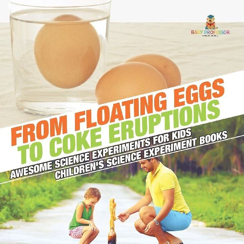 From Floating Eggs to Coke Eruptions - Awesome Science Experiments for Kids | Children's Science Experiment Books