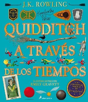 Quidditch a Través de Los Tiempos (Un Libro de la Biblioteca de Hogwarts Edición Ilustrada) / Quidditch Through the Ages: The Illustrated Edition