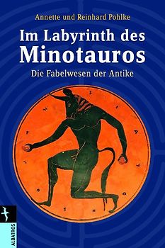 Im Labyrinth des Minotaurus. Fabelwesen der Antike