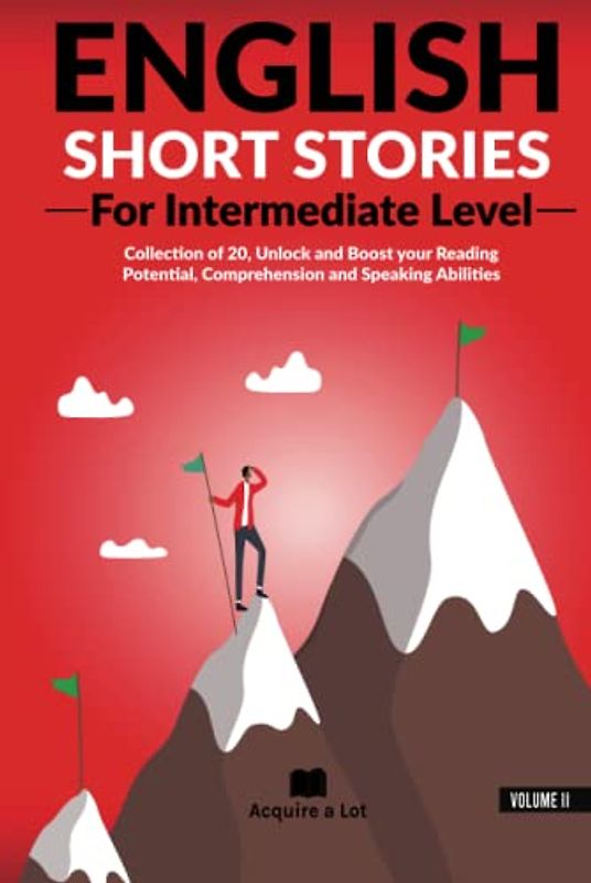 English Short Stories For Intermediate Level: Collection of 20, Unlock and Boost your Reading Potential, Comprehension and Speaking Abilities (Unlock and Boost your English Skills, Band 2)