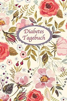 Diabetes Tagebuch: Diabetespass | Blutzucker und Insulin Tagebuch zum Ausfüllen und Eintragen für 2 Jahre | ca. A5 im schönen Blumen Cover