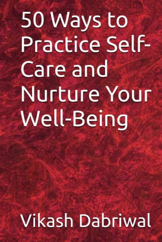 50 Ways to Practice Self-Care and Nurture Your Well-Being