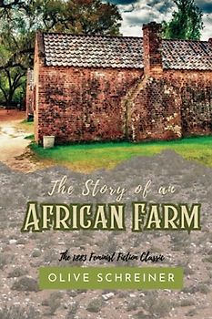 The Story of an African Farm: The 1883 Feminist Fiction Classic (Annotated)