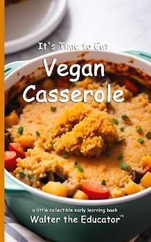 It's Time to Eat Vegan Casserole