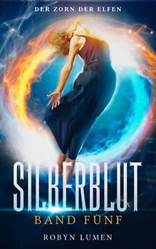 Der Zorn der Elfen: Ein Urban Fantasy Abenteuer mit Herz, Hirn und Humor (Die SILBERBLUT Reihe, Band 5)