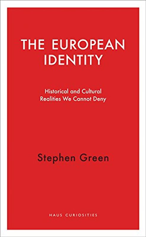 European Identity: Historical and Cultural Realities We Cannot Deny (Haus Curiosities)