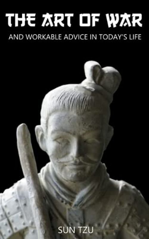 THE ART OF WAR: Full Version + Workable advice in today's life