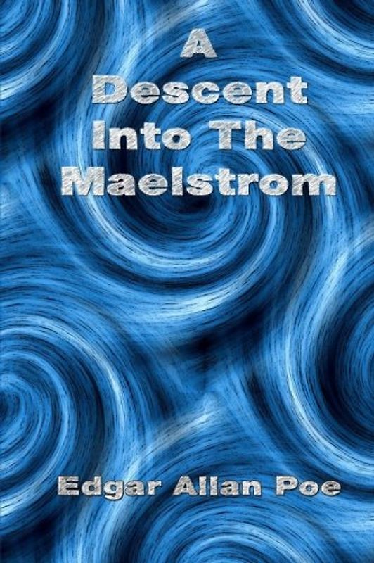 A Descent Into The Maelstrom