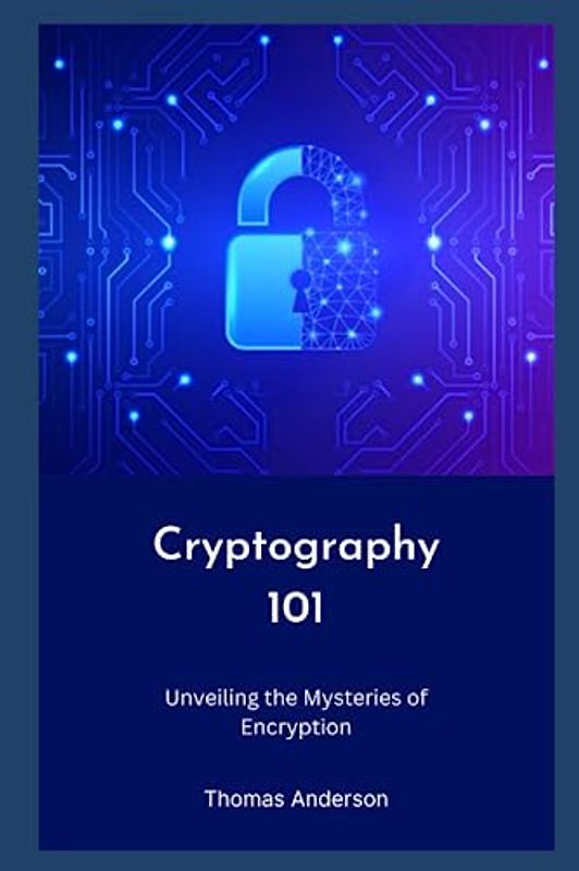 Cryptography 101: Unveiling the Mysteries of Encryption