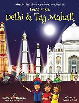 Let's Visit Delhi & Taj Mahal! (Maya & Neel's India Adventure Series, Band 10)
