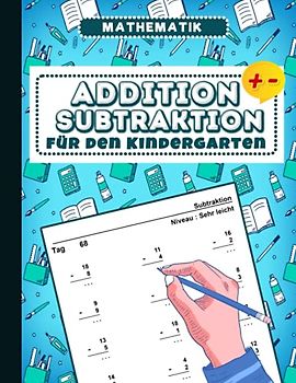 Addition und Subtraktion für den Kindergarten: Ferien- und Aktivitätsbuch für Kinder - 100 Tage voller Übungen