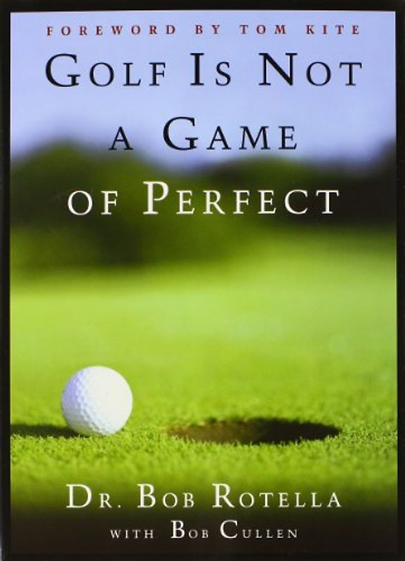 Golf is Not a Game of Perfect - Dr. Bob Rotella