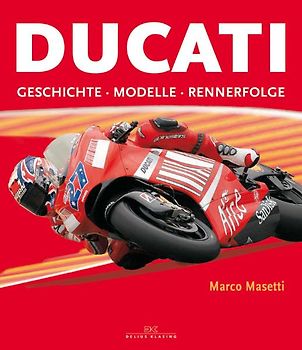 Ducati. Geschichte - Modelle - Rennerfolge