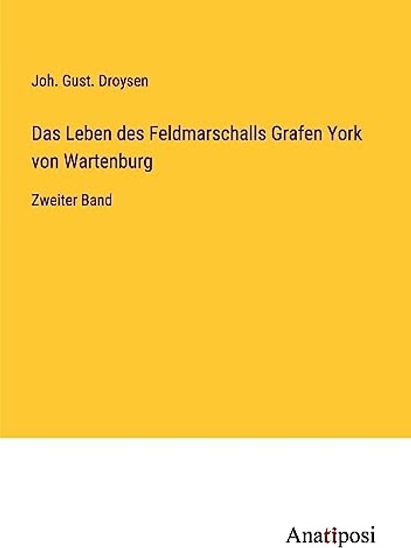 Das Leben des Feldmarschalls Grafen York von Wartenburg: Zweiter Band