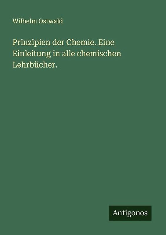 Prinzipien der Chemie. Eine Einleitung in alle chemischen Lehrbücher.