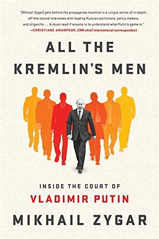All the Kremlin's Men: Inside the Court of Vladimir Putin