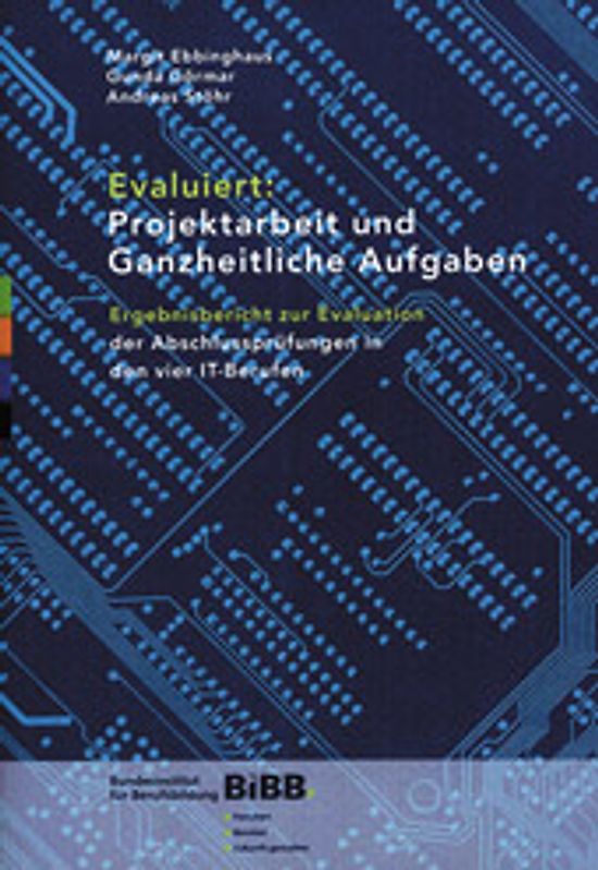 Evaluiert: Projektarbeit und Ganzheitliche Aufgaben. Ergebnisbericht zur Evaluation der Abschlussprüfungen in den vier IT-Berufen