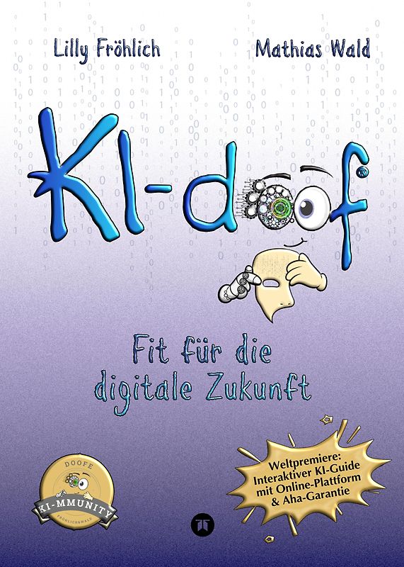 KI-doof - Der weltweit erste interaktive KI-Ratgeber – verständlich, praxisnah & mit Zugang zur eigenen Online-Plattform: der exklusiven KI-mmunity.