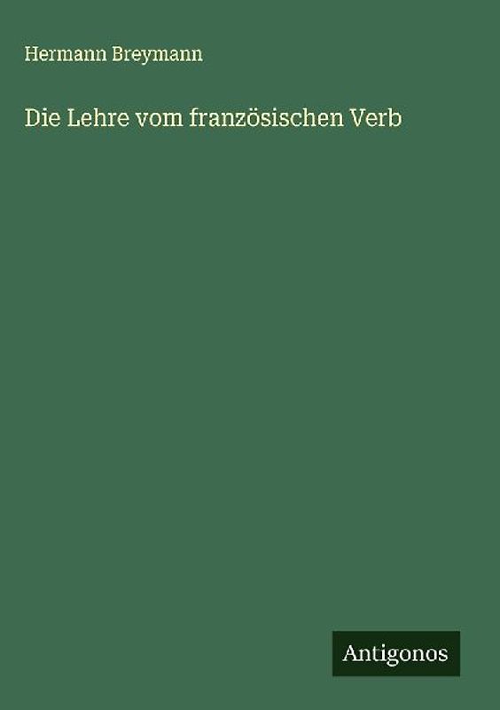Die Lehre vom französischen Verb