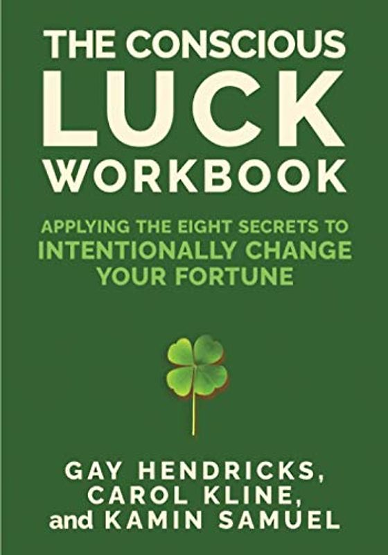 The Conscious Luck Workbook: Applying the Eight Secrets to Intentionally Change Your Fortune
