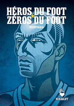 Les héros du foot & les zéros du foot - Fußballhelden & Fußballnullen - Football Heroes & Football Zeroes
