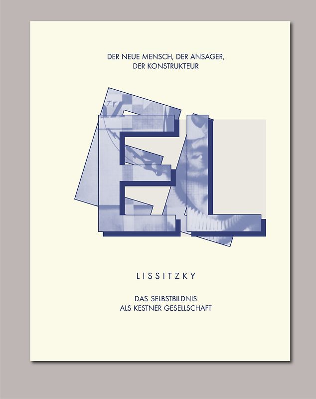 EL LISSITZKY Der Neue Mensch, der Ansager, der Konstrukteur. Das Selbstbildnis als Kestner Gesellschaft