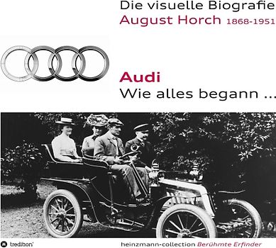 Die visuelle Biografie August Horch / Audi - Wie alles begann...