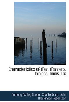 Characteristics of Men, Manners, Opinions, Times, Etc