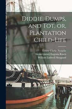 Diddie, Dumps, and Tot, or, Plantation Child-life