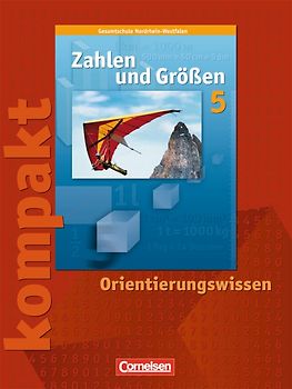 Zahlen und Größen - Kernlehrpläne Gesamtschule Nordrhein-Westfalen / 5. Schuljahr - Zahlen und Größen kompakt - Orientierungswissen