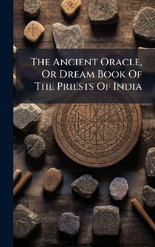 The Ancient Oracle, Or Dream Book Of The Priests Of India