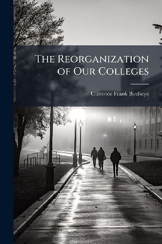 The Reorganization of Our Colleges