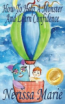 How to Help a Monster and Learn Confidence (Bedtime story about a Boy and his Monster Learning Self Confidence, Picture Books, Preschool Books, Kids Ages 2-8, Baby Books, Kids Book, Books for Kids)
