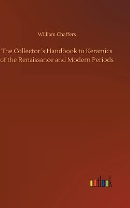 The Collector´s Handbook to Keramics of the Renaissance and Modern Periods