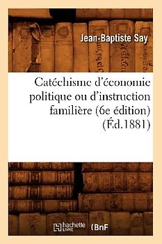 Catéchisme d'Économie Politique Ou d'Instruction Familière (6e Édition) (Éd.1881)