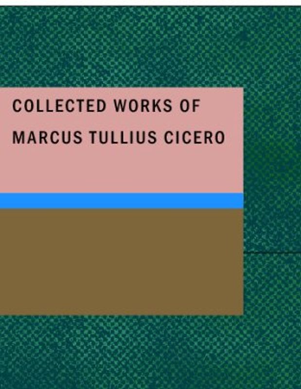 Collected Works of Marcus Tullius Cicero