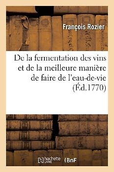 de la Fermentation Des Vins Et de la Meilleure Manière de Faire de l'Eau-De-Vie